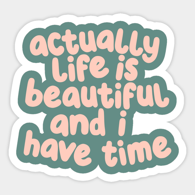 Actually Life is Beautiful and I Have Time by The Motivated Type in Light Rose and Viridian Green Sticker by MotivatedType